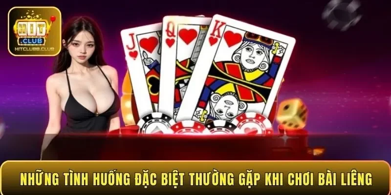 Những tình huống đặc biệt thường gặp khi chơi bài Liêng