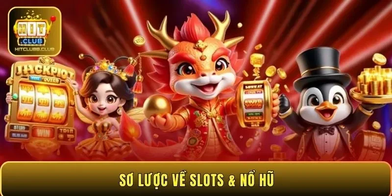 Sơ lược về Slots & Nổ hũ